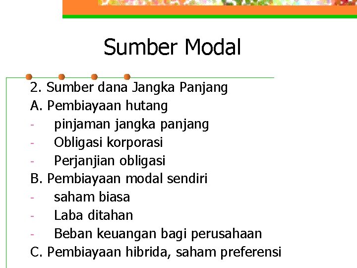 Sumber Modal 2. Sumber dana Jangka Panjang A. Pembiayaan hutang pinjaman jangka panjang Obligasi