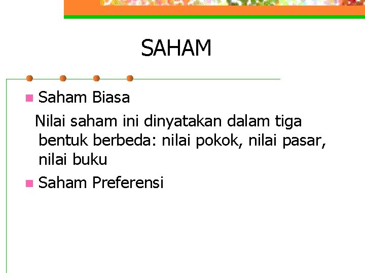 SAHAM Saham Biasa Nilai saham ini dinyatakan dalam tiga bentuk berbeda: nilai pokok, nilai