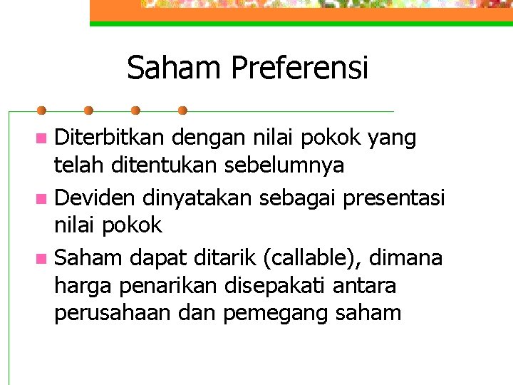 Saham Preferensi Diterbitkan dengan nilai pokok yang telah ditentukan sebelumnya n Deviden dinyatakan sebagai