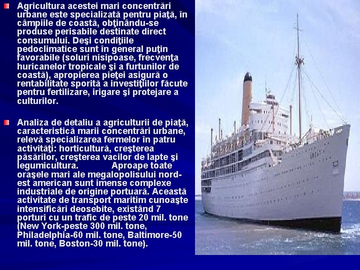 Agricultura acestei mari concentrări urbane este specializată pentru piaţă, în câmpiile de coastă, obţinându-se