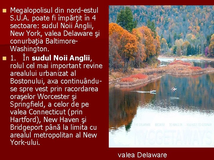 Megalopolisul din nord-estul S. U. A. poate fi împărţit în 4 sectoare: sudul Noii