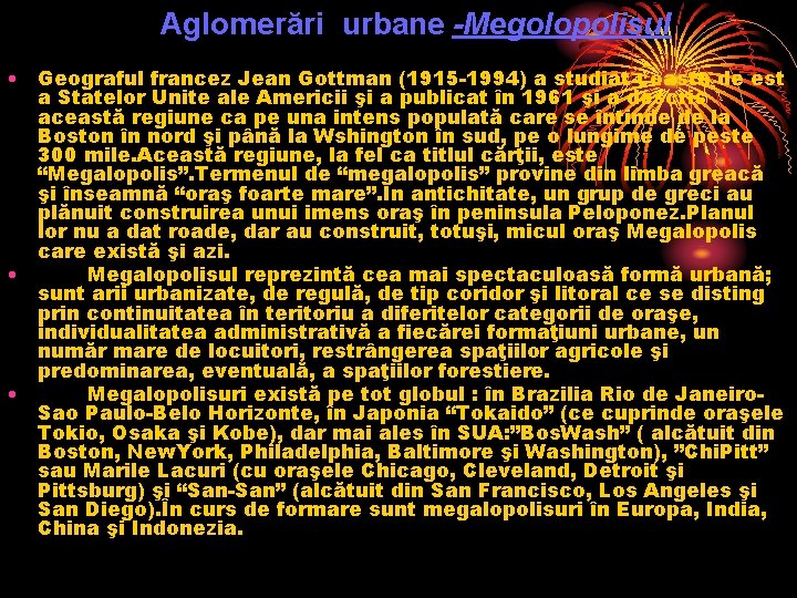 Aglomerări urbane -Megolopolisul • Geograful francez Jean Gottman (1915 -1994) a studiat coasta de