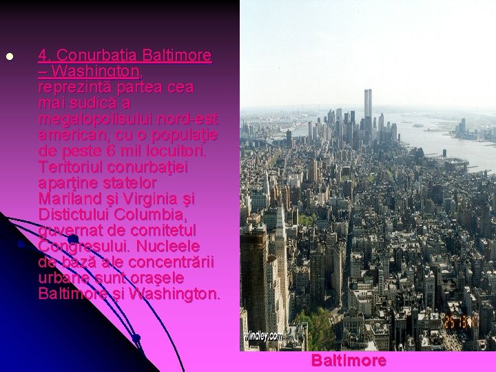 l 4. Conurbaţia Baltimore – Washington, reprezintă partea cea mai sudică a megalopolisului nord-est