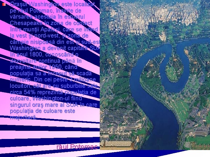 Oraşul Washington este localizat pe râul Potomac, înainte de vărsarea acestuia în estuarul Chesapeake