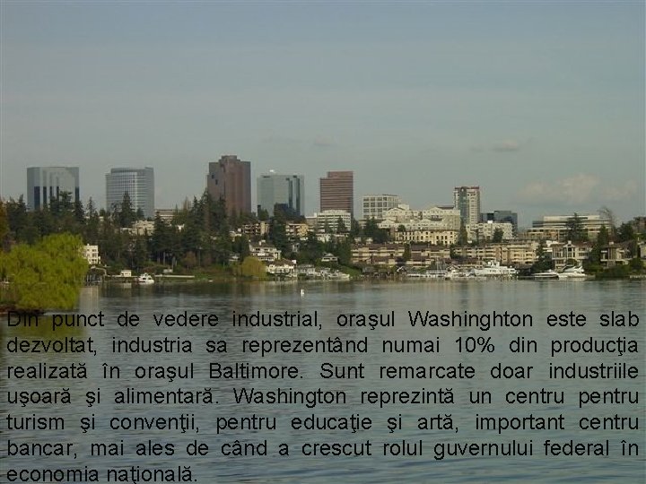 Din punct de vedere industrial, oraşul Washinghton este slab dezvoltat, industria sa reprezentând numai