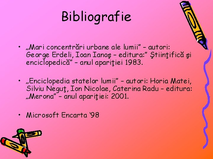 Bibliografie • „Mari concentrări urbane ale lumii” – autori: George Erdeli, Ioan Ianoş –