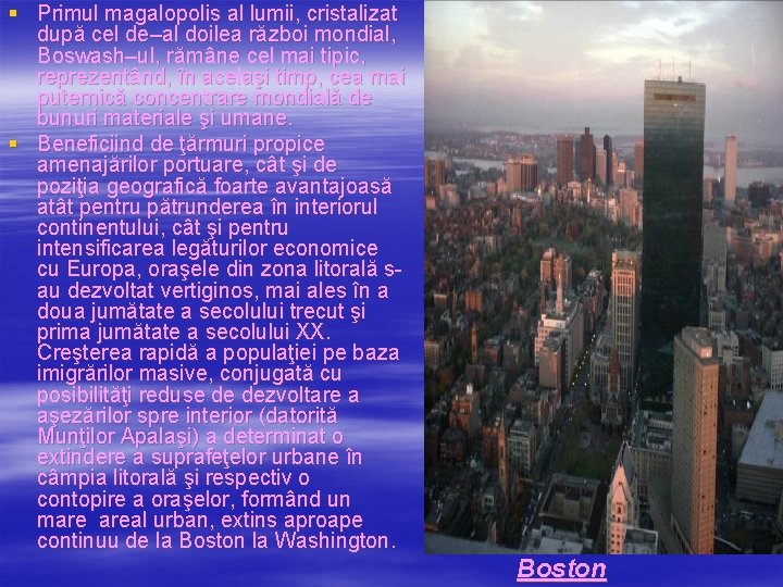 § Primul magalopolis al lumii, cristalizat după cel de–al doilea război mondial, Boswash–ul, rămâne