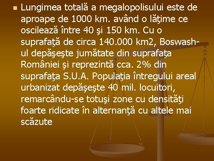 n Lungimea totală a megalopolisului este de aproape de 1000 km. având o lăţime