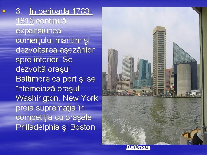 § 3. În perioada 17831815 continuă expansiunea comerţului maritim şi dezvoltarea aşezărilor spre interior.