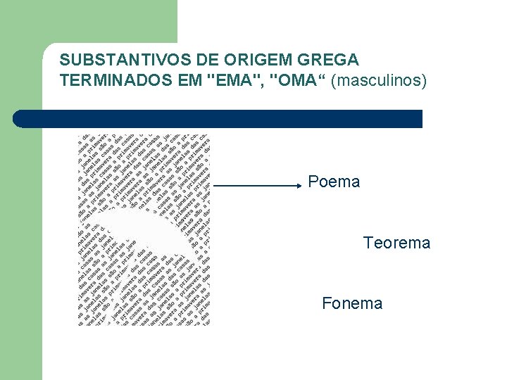SUBSTANTIVOS DE ORIGEM GREGA TERMINADOS EM "EMA", "OMA“ (masculinos) Poema Teorema Fonema 