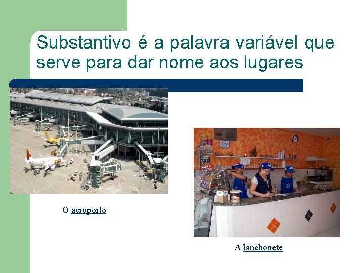 Substantivo é a palavra variável que serve para dar nome aos lugares O aeroporto