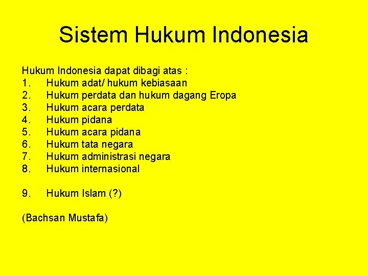 Sistem Hukum Indonesia dapat dibagi atas : 1. Hukum adat/ hukum kebiasaan 2. Hukum