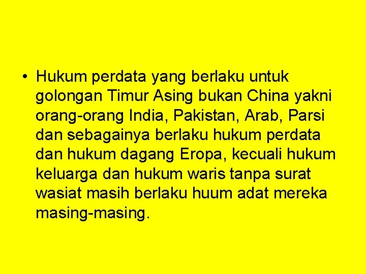  • Hukum perdata yang berlaku untuk golongan Timur Asing bukan China yakni orang-orang