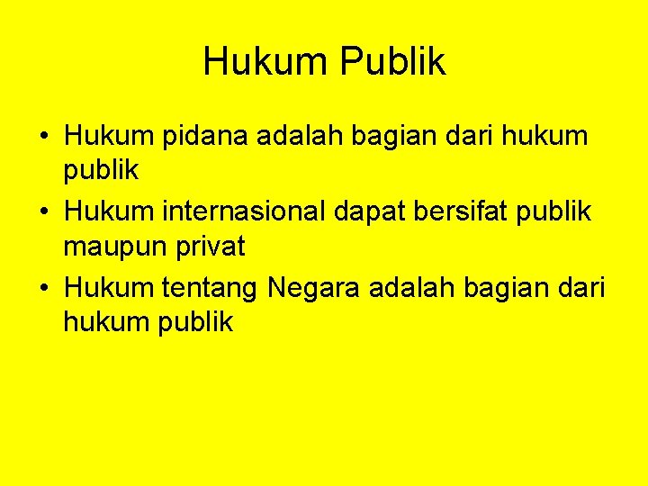 Hukum Publik • Hukum pidana adalah bagian dari hukum publik • Hukum internasional dapat