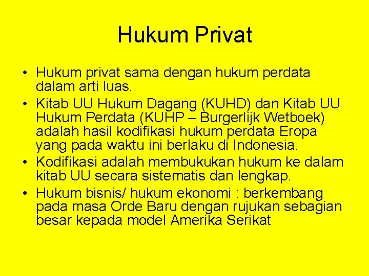 Hukum Privat • Hukum privat sama dengan hukum perdata dalam arti luas. • Kitab