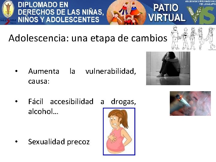 Adolescencia: una etapa de cambios • Aumenta causa: la vulnerabilidad, • Fácil accesibilidad a