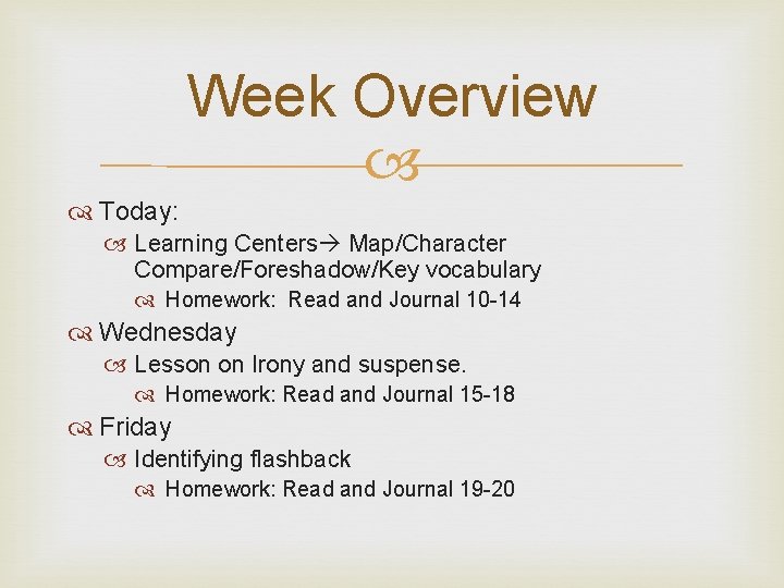 Week Overview Today: Learning Centers Map/Character Compare/Foreshadow/Key vocabulary Homework: Read and Journal 10 -14 Week Overview Today: Learning Centers Map/Character Compare/Foreshadow/Key vocabulary Homework: Read and Journal 10 -14