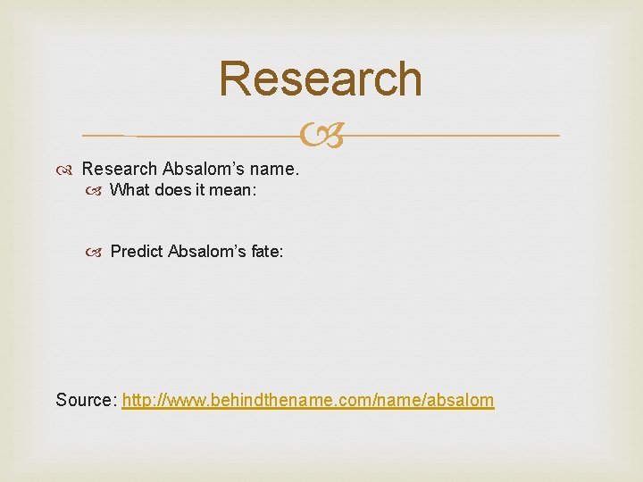 Research Absalom’s name. What does it mean: Predict Absalom’s fate: Source: http: //www. behindthename. Research Absalom’s name. What does it mean: Predict Absalom’s fate: Source: http: //www. behindthename.