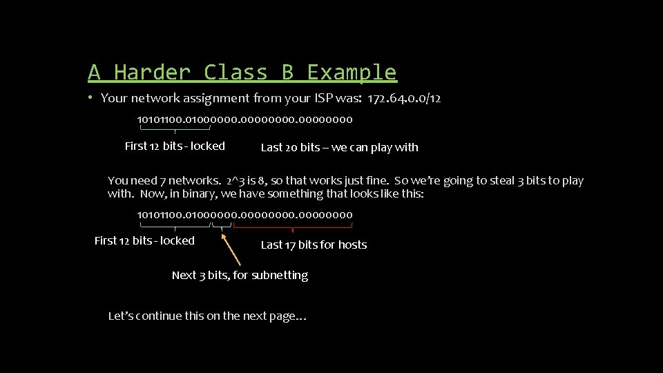 A Harder Class B Example • Your network assignment from your ISP was: 172.