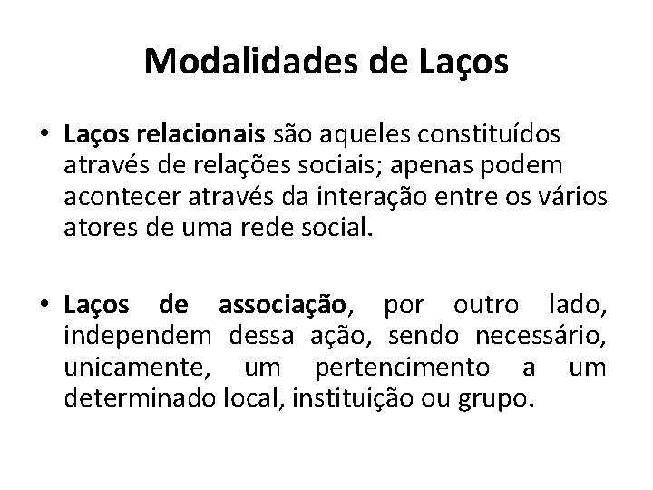 Modalidades de Laços • Laços relacionais são aqueles constituídos através de relações sociais; apenas