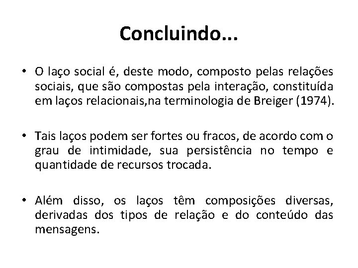 Concluindo. . . • O laço social é, deste modo, composto pelas relações sociais,