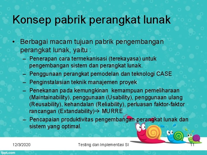 Konsep pabrik perangkat lunak • Berbagai macam tujuan pabrik pengembangan perangkat lunak, yaitu :