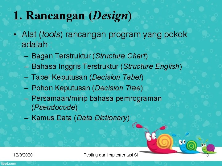 1. Rancangan (Design) • Alat (tools) rancangan program yang pokok adalah : – –