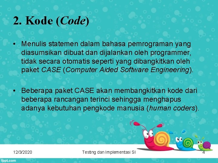 2. Kode (Code) • Menulis statemen dalam bahasa pemrograman yang diasumsikan dibuat dan dijalankan