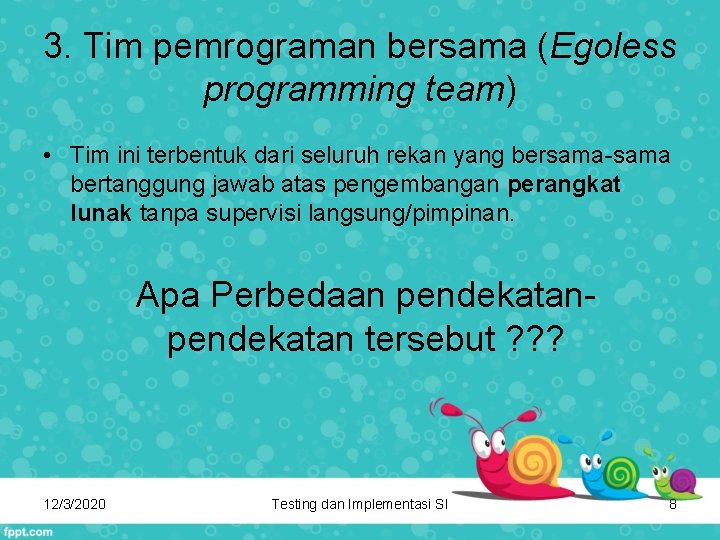 3. Tim pemrograman bersama (Egoless programming team) • Tim ini terbentuk dari seluruh rekan