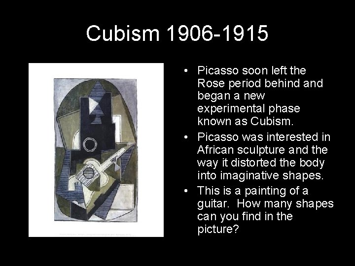 Cubism 1906 -1915 • Picasso soon left the Rose period behind and began a