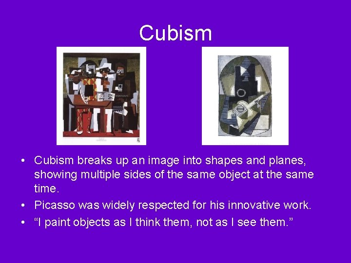 Cubism • Cubism breaks up an image into shapes and planes, showing multiple sides