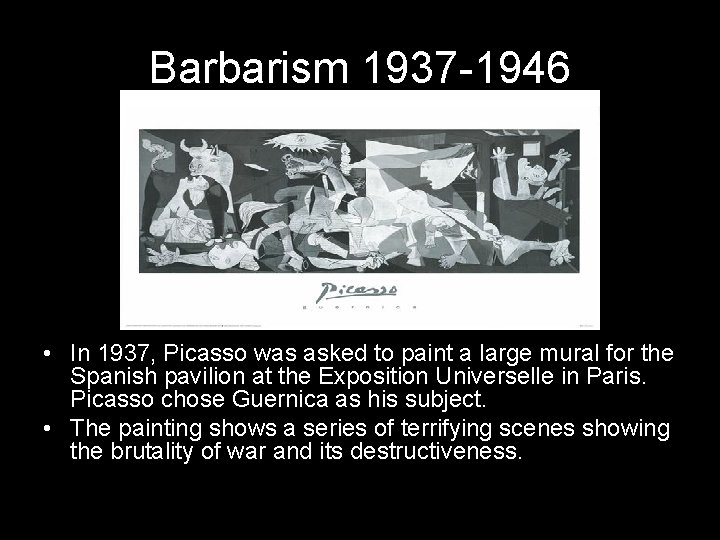 Barbarism 1937 -1946 • In 1937, Picasso was asked to paint a large mural