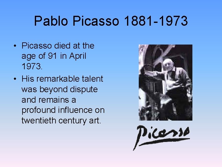 Pablo Picasso 1881 -1973 • Picasso died at the age of 91 in April