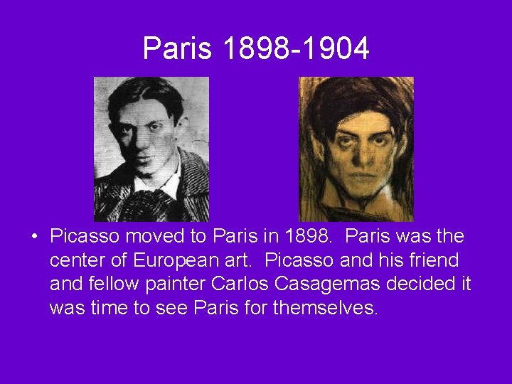 Paris 1898 -1904 • Picasso moved to Paris in 1898. Paris was the center