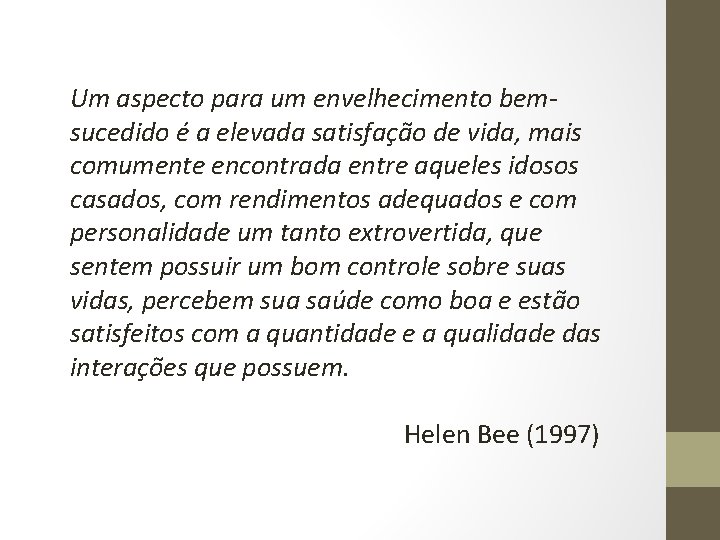 Um aspecto para um envelhecimento bemsucedido é a elevada satisfação de vida, mais comumente