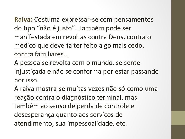 Raiva: Costuma expressar-se com pensamentos do tipo “não é justo”. Também pode ser manifestada