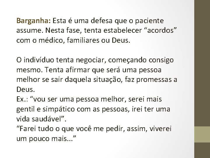 Barganha: Esta é uma defesa que o paciente assume. Nesta fase, tenta estabelecer “acordos”