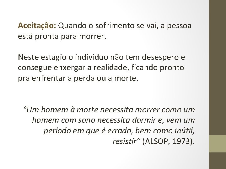 Aceitação: Quando o sofrimento se vai, a pessoa está pronta para morrer. Neste estágio