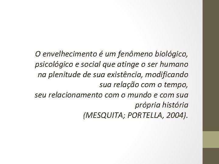 O envelhecimento é um fenômeno biológico, psicológico e social que atinge o ser humano