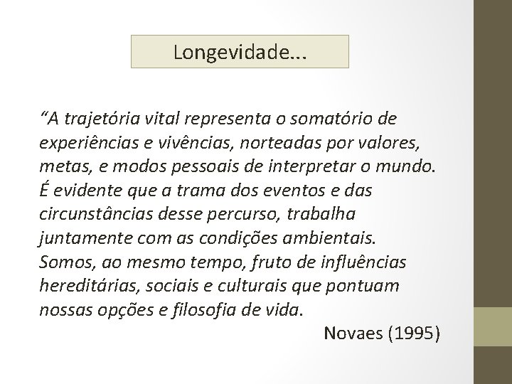 Longevidade. . . “A trajetória vital representa o somatório de experiências e vivências, norteadas