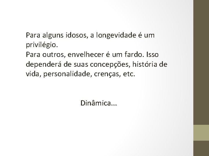 Para alguns idosos, a longevidade é um privilégio. Para outros, envelhecer é um fardo.