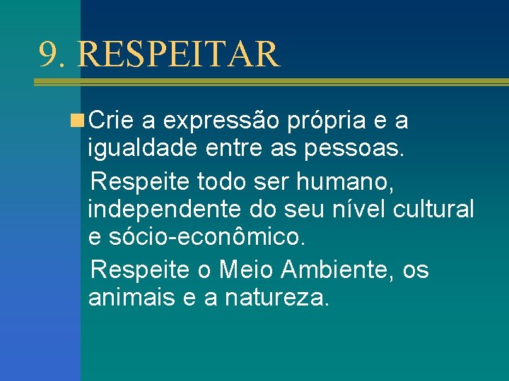 9. RESPEITAR n Crie a expressão própria e a igualdade entre as pessoas. Respeite