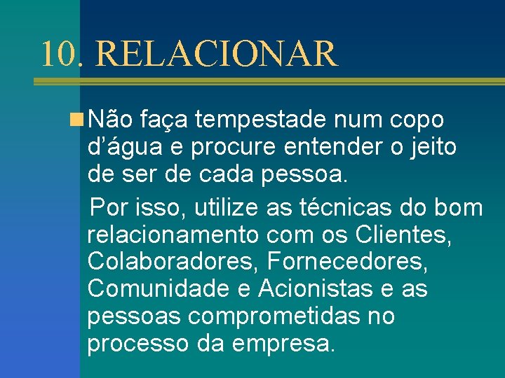 10. RELACIONAR n Não faça tempestade num copo d’água e procure entender o jeito