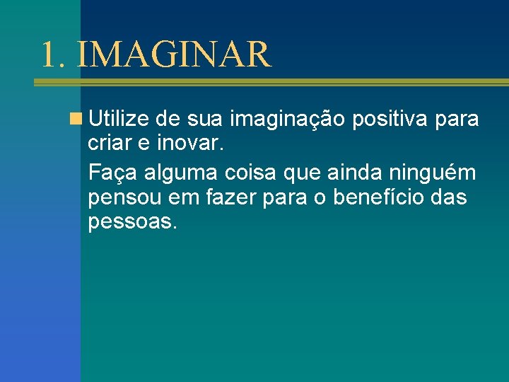 1. IMAGINAR n Utilize de sua imaginação positiva para criar e inovar. Faça alguma