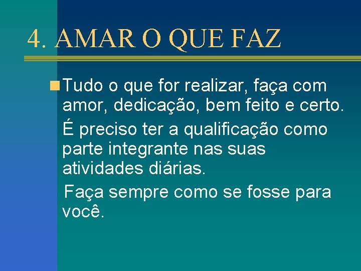 4. AMAR O QUE FAZ n Tudo o que for realizar, faça com amor,