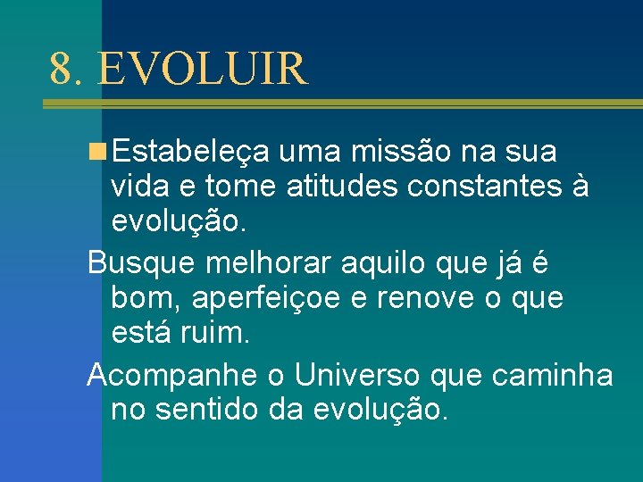 8. EVOLUIR n Estabeleça uma missão na sua vida e tome atitudes constantes à