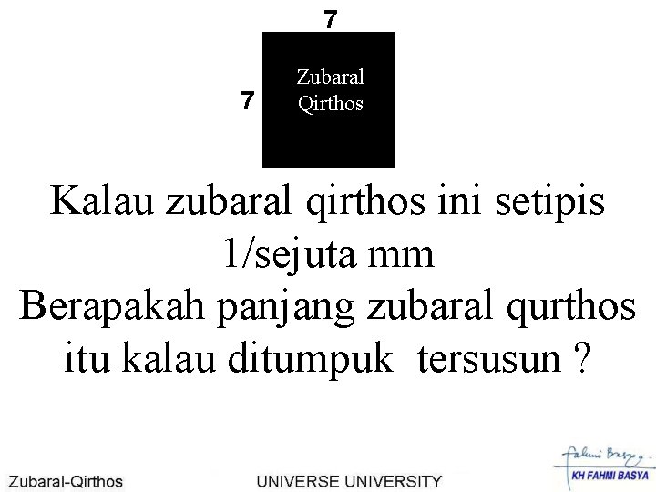 7 7 Zubaral Qirthos Kalau zubaral qirthos ini setipis 1/sejuta mm Berapakah panjang zubaral