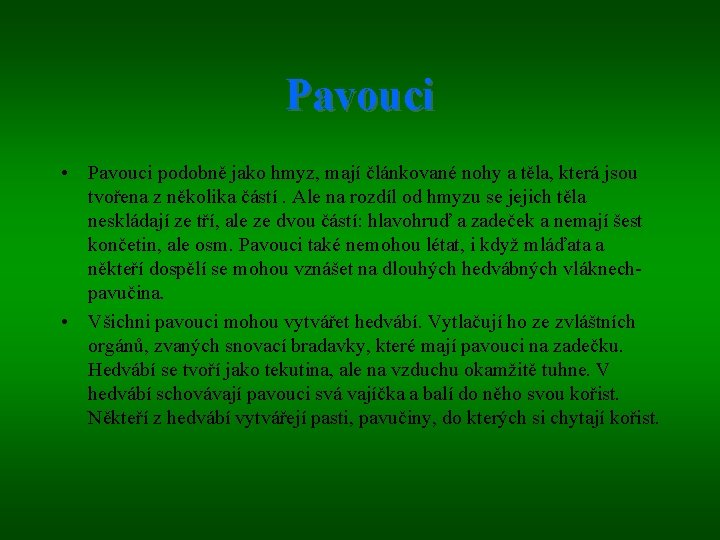 Pavouci • Pavouci podobně jako hmyz, mají článkované nohy a těla, která jsou tvořena