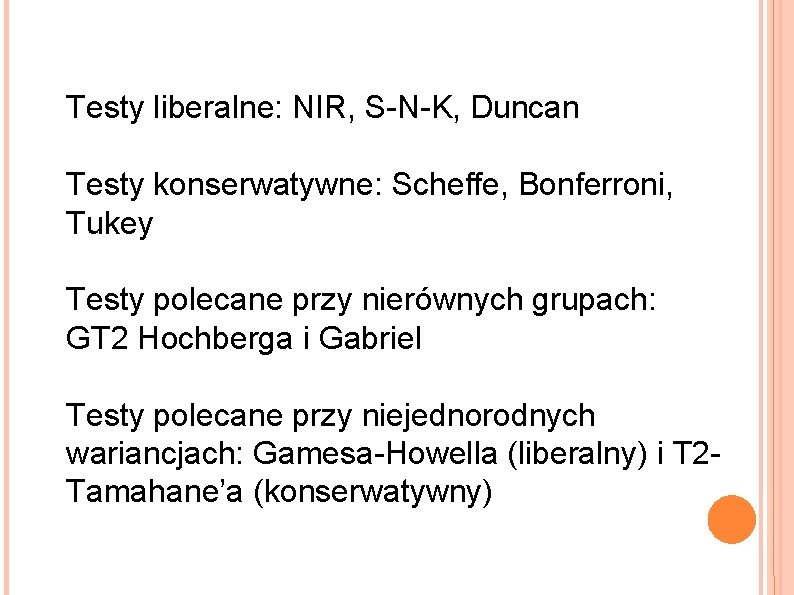 Testy liberalne: NIR, S-N-K, Duncan Testy konserwatywne: Scheffe, Bonferroni, Tukey Testy polecane przy nierównych