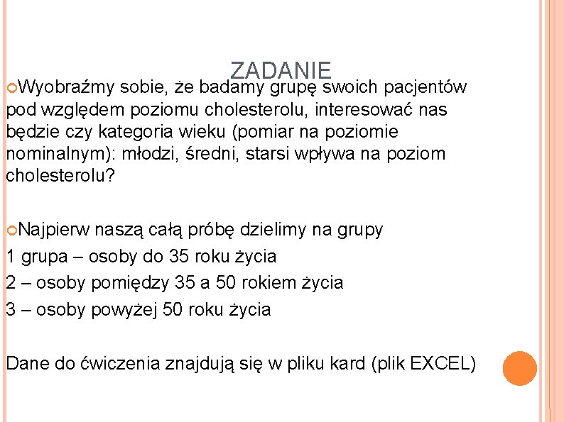  Wyobraźmy ZADANIE sobie, że badamy grupę swoich pacjentów pod względem poziomu cholesterolu, interesować